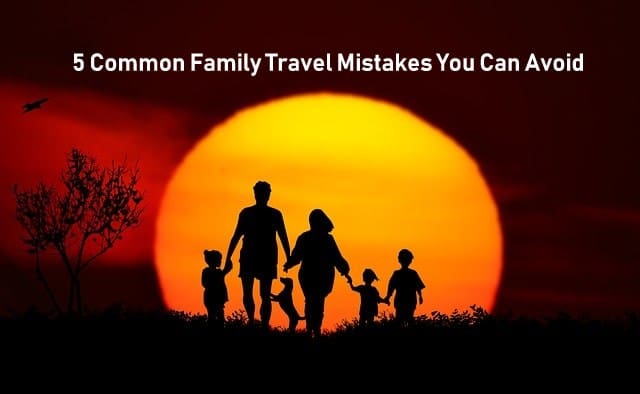Common Family Travel Mistakes